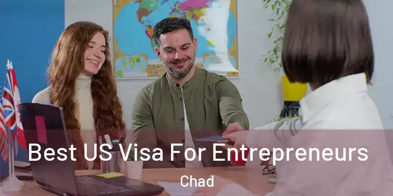  Best US Visa For Entrepreneurs Chad