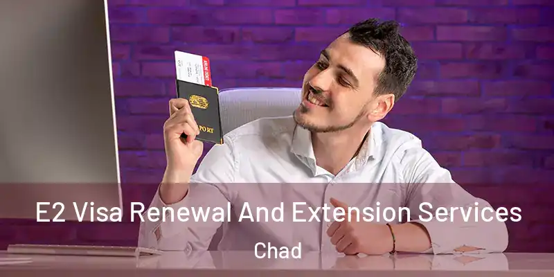  E2 Visa Renewal And Extension Services Chad