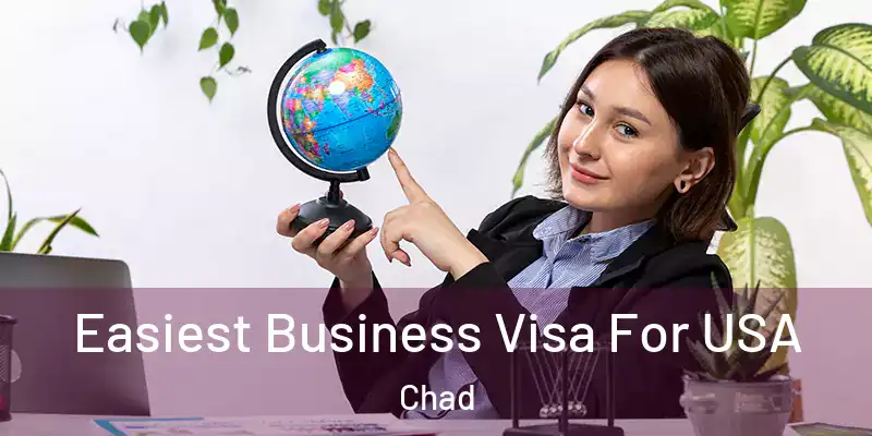  Easiest Business Visa For USA Chad