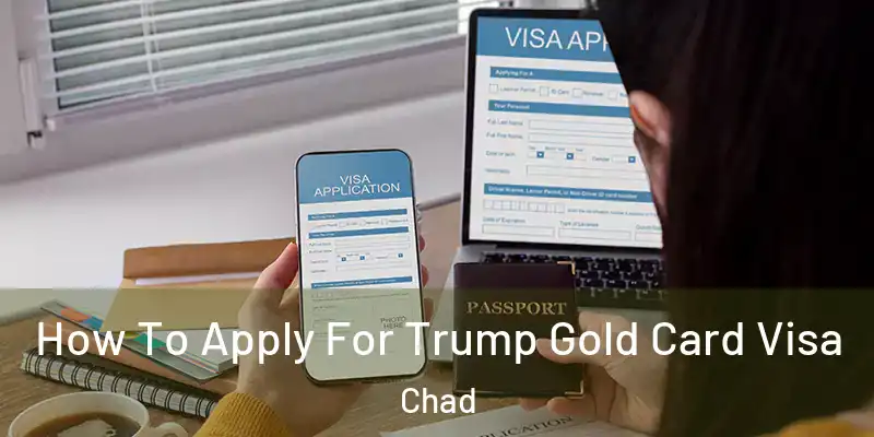 How To Apply For Trump Gold Card Visa Chad