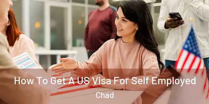  How To Get A US Visa For Self Employed Chad