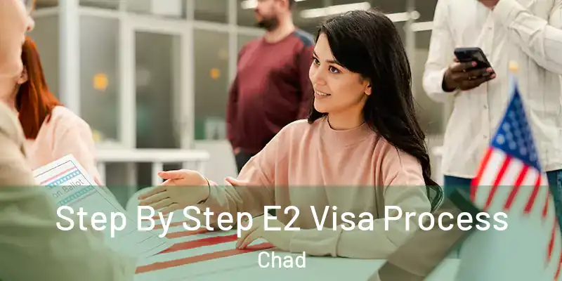  Step By Step E2 Visa Process Chad