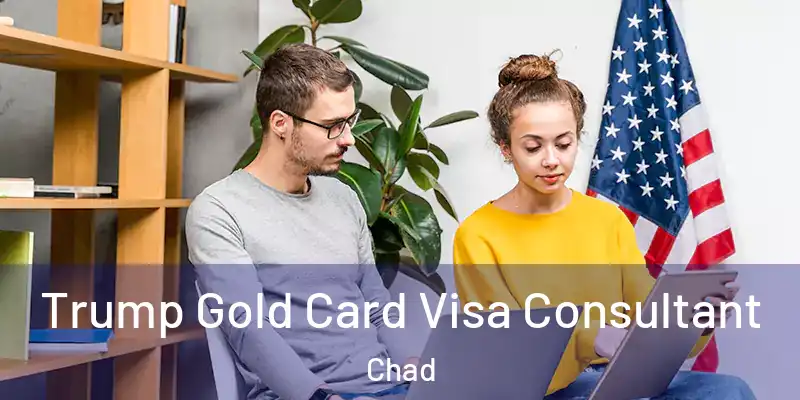  Trump Gold Card Visa Consultant Chad