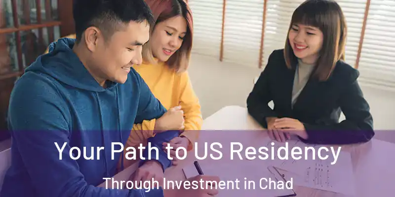  Your Path to US Residency Through Investment in Chad
